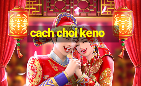 cach choi keno