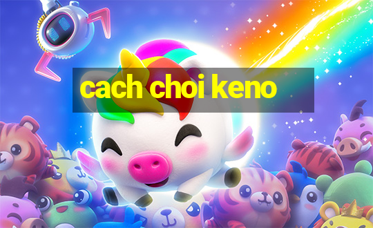 cach choi keno