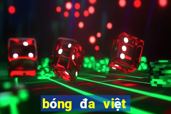 bóng đa việt nam hôm nay