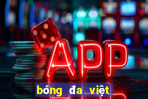 bóng đa việt nam hôm nay