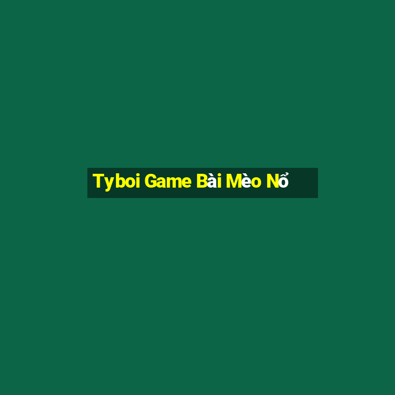 Tyboi Game Bài Mèo Nổ