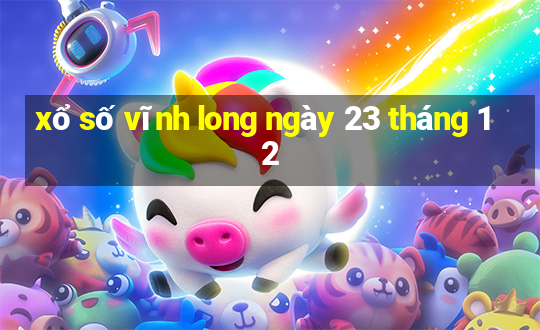 xổ số vĩnh long ngày 23 tháng 12