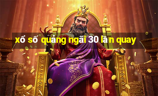 xổ số quảng ngãi 30 lần quay