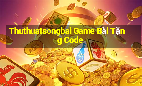 Thuthuatsongbai Game Bài Tặng Code