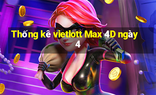 Thống kê vietlott Max 4D ngày 4