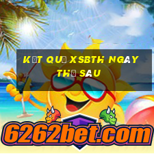 Kết quả XSBTH ngày thứ sáu