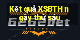 Kết quả XSBTH ngày thứ sáu