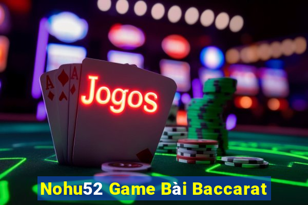 Nohu52 Game Bài Baccarat