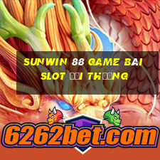 Sunwin 88 Game Bài Slot Đổi Thưởng