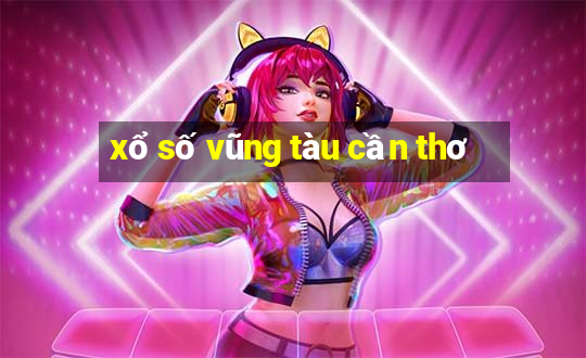 xổ số vũng tàu cần thơ