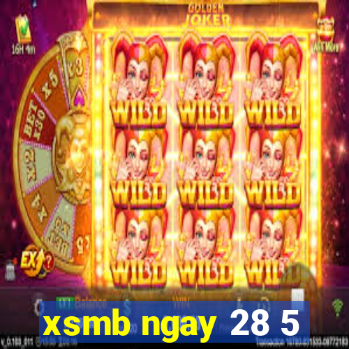 xsmb ngay 28 5