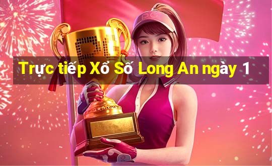 Trực tiếp Xổ Số Long An ngày 1