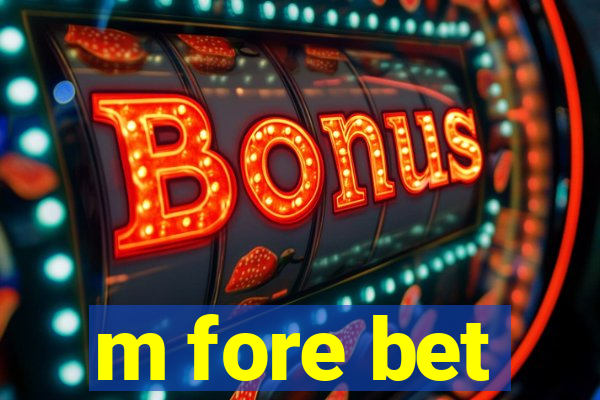 m fore bet