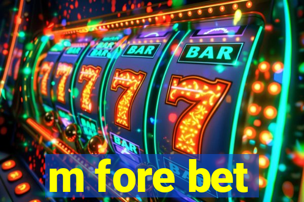 m fore bet