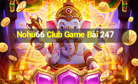 Nohu66 Club Game Bài 247