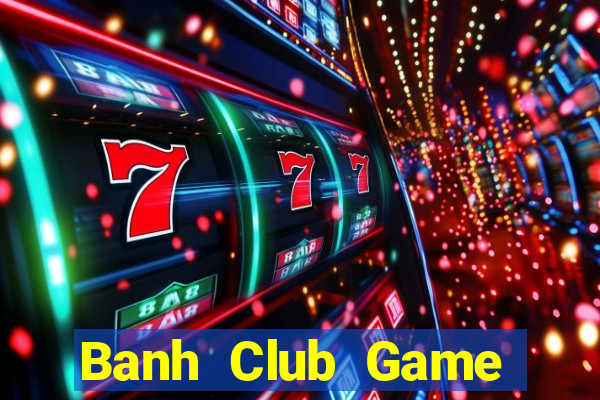 Banh Club Game Bài Phái Mạnh