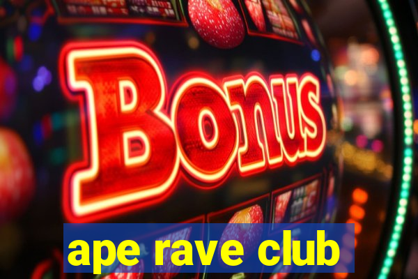 ape rave club