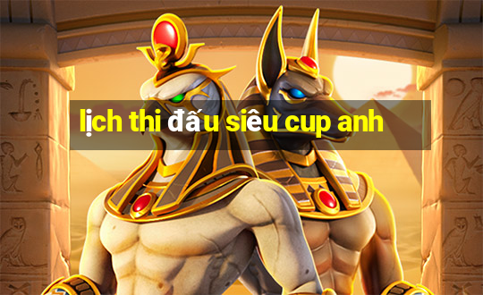 lịch thi đấu siêu cup anh