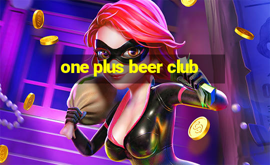 one plus beer club