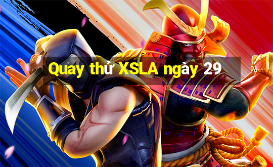 Quay thử XSLA ngày 29