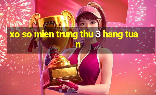 xo so mien trung thu 3 hang tuan