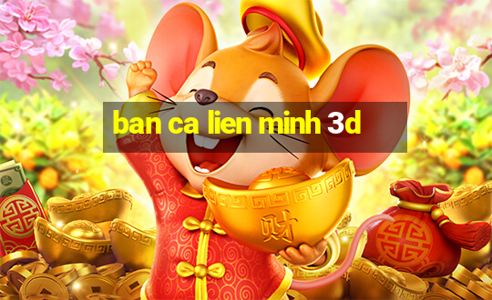 ban ca lien minh 3d