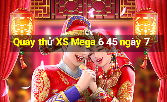 Quay thử XS Mega 6 45 ngày 7