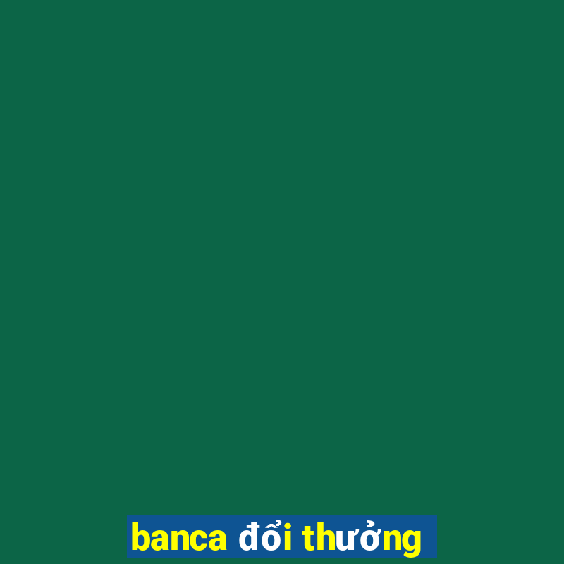 banca đổi thưởng