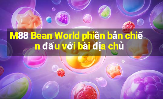 M88 Bean World phiên bản chiến đấu với bài địa chủ