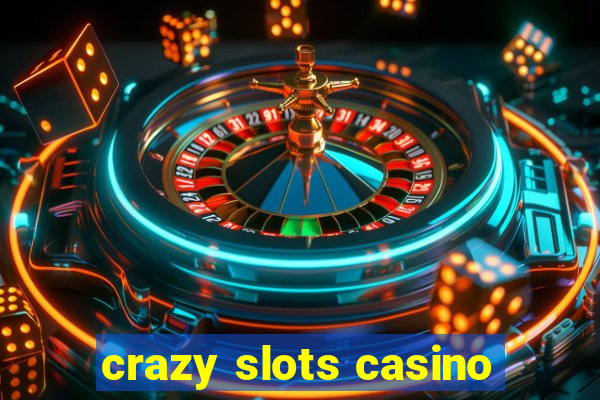 crazy slots casino