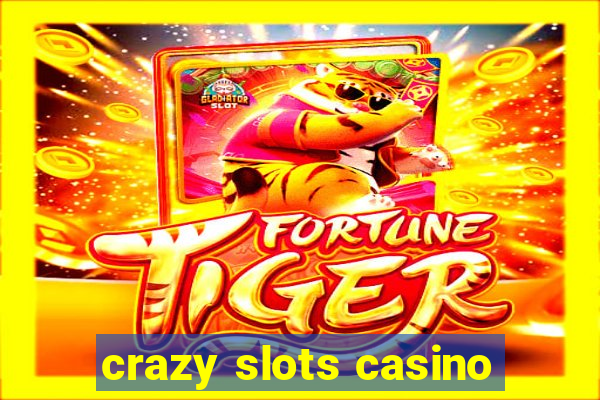 crazy slots casino