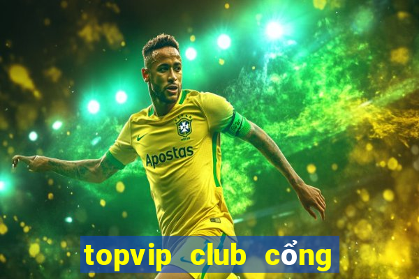 topvip club cổng game quốc tế