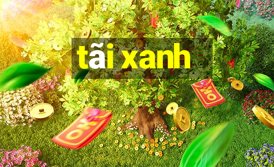 tãi xanh