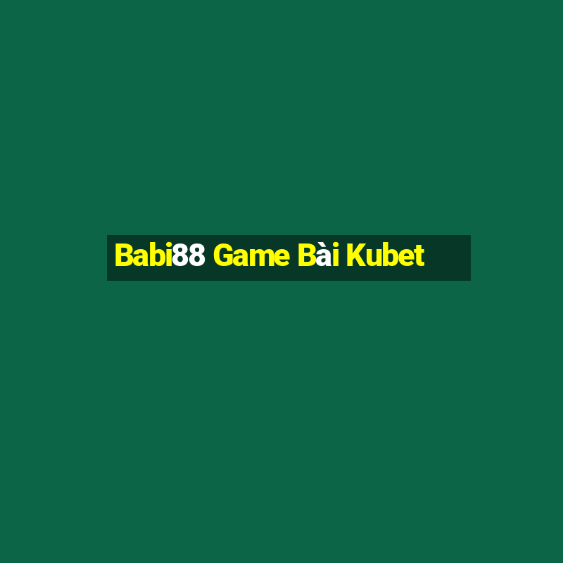 Babi88 Game Bài Kubet