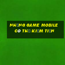 những game mobile có thể kiếm tiền