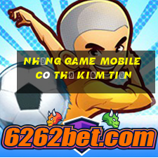 những game mobile có thể kiếm tiền