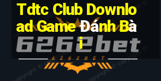 Tdtc Club Download Game Đánh Bài