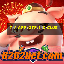 tải+app+otp+lộc+club