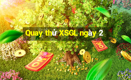 Quay thử XSGL ngày 2