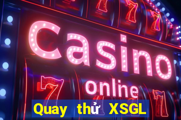 Quay thử XSGL ngày 2