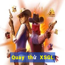 Quay thử XSGL ngày 2