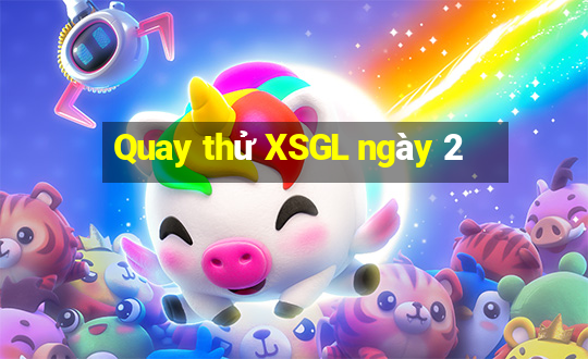 Quay thử XSGL ngày 2