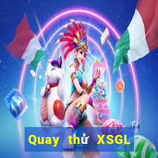 Quay thử XSGL ngày 2