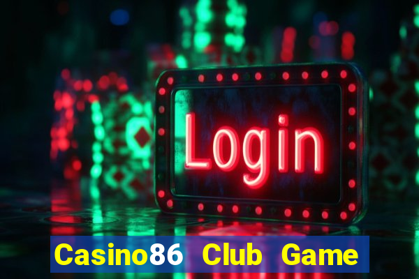 Casino86 Club Game Bài Tặng Tiền