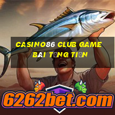 Casino86 Club Game Bài Tặng Tiền