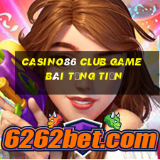 Casino86 Club Game Bài Tặng Tiền