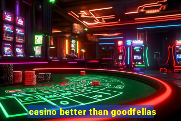 casino better than goodfellas