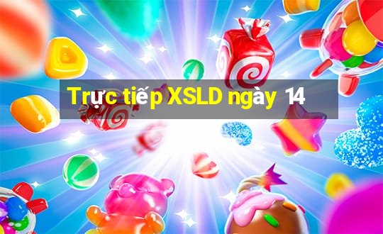 Trực tiếp XSLD ngày 14