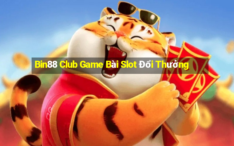 Bin88 Club Game Bài Slot Đổi Thưởng