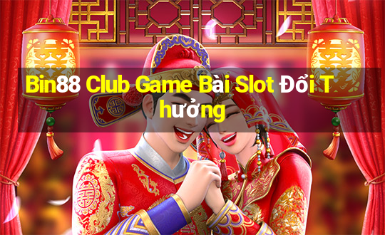 Bin88 Club Game Bài Slot Đổi Thưởng